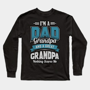 I'm a DAD Grandpa Great Grandpa Nothing Scares Me Funny Long Sleeve T-Shirt